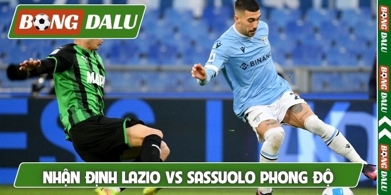 Nhận định Lazio vs Sassuolo và đánh giá phong độ