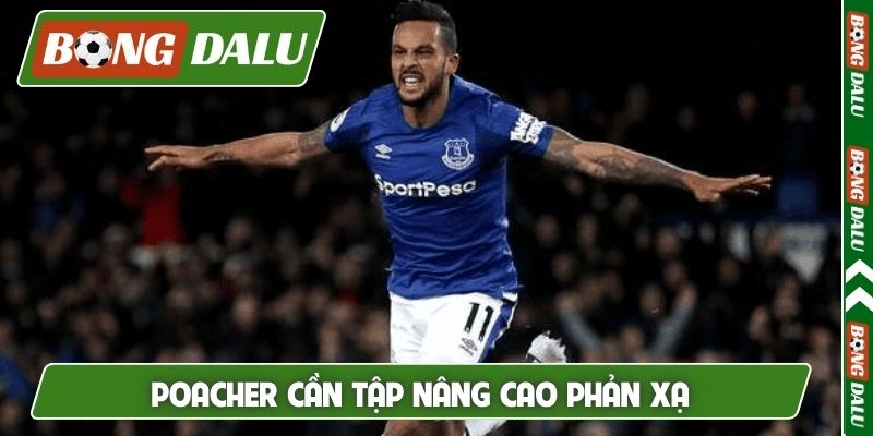 Poacher cần tập nâng cao phản xạ